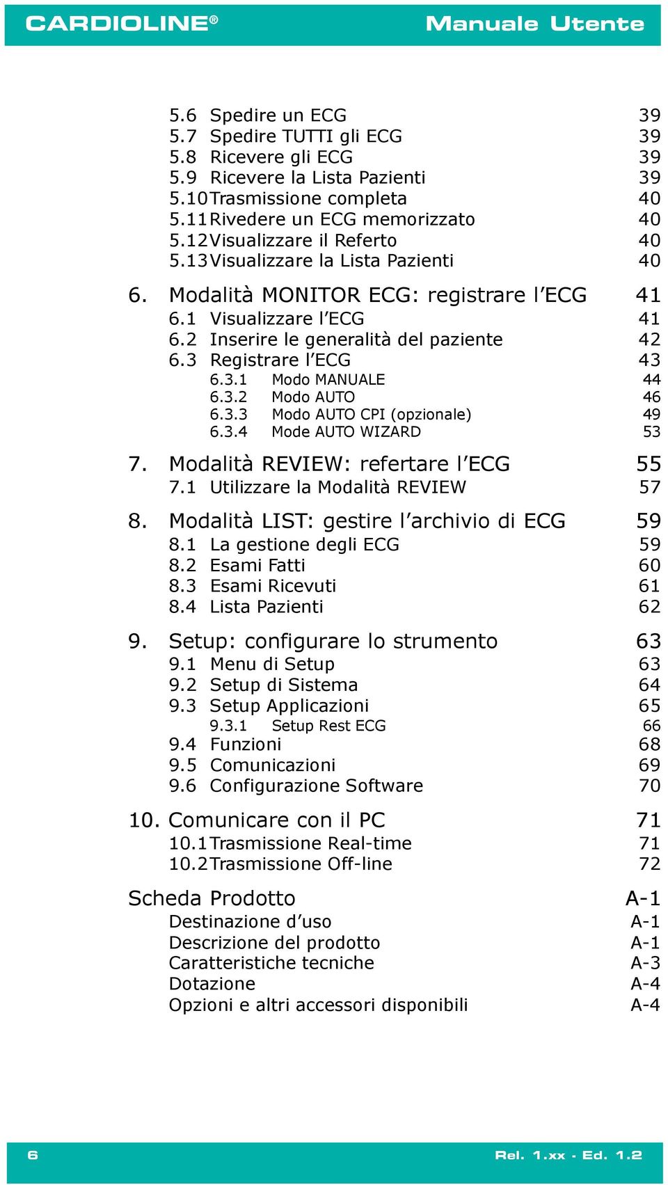 3 Registrare l ECG 43 6.3.1 Modo MANUALE 44 6.3.2 Modo AUTO 46 6.3.3 Modo AUTO CPI (opzionale) 49 6.3.4 Mode AUTO WIZARD 53 7. Modalità REVIEW: refertare l ECG 55 7.