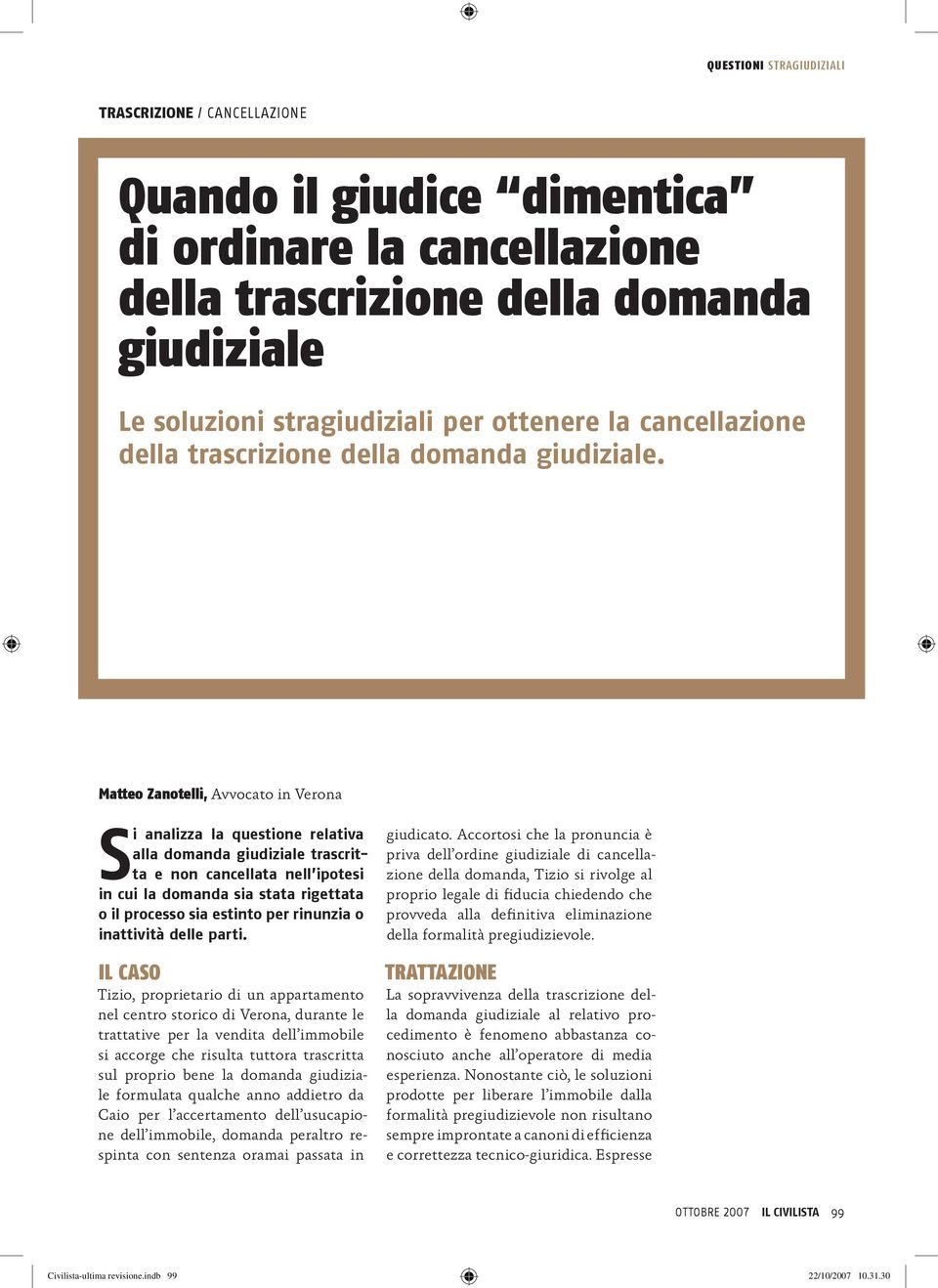 Matteo Zanotelli, Avvocato in Verona Si analizza la questione relativa alla domanda giudiziale trascritta e non cancellata nell ipotesi in cui la domanda sia stata rigettata o il processo sia estinto