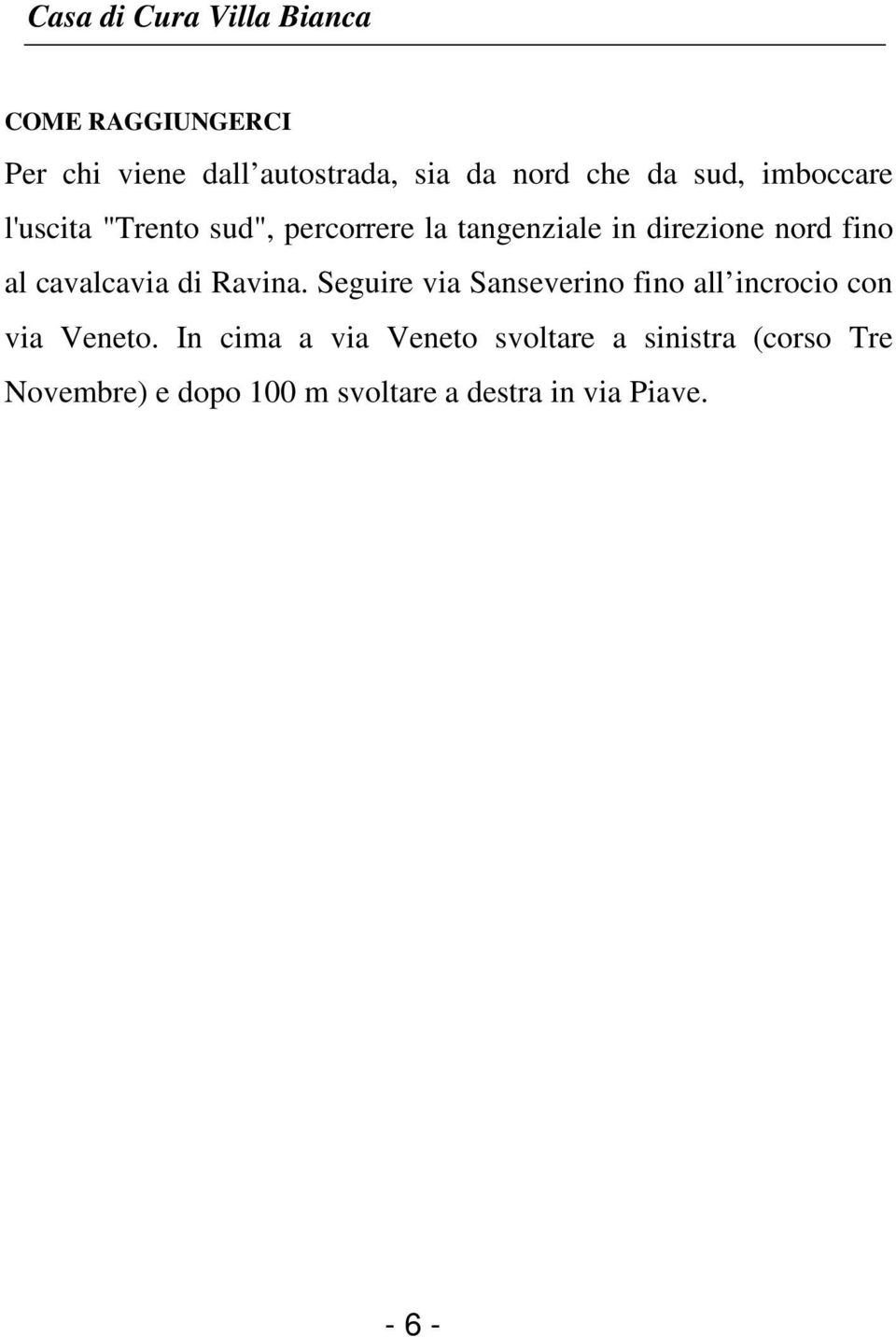 cavalcavia di Ravina. Seguire via Sanseverino fino all incrocio con via Veneto.