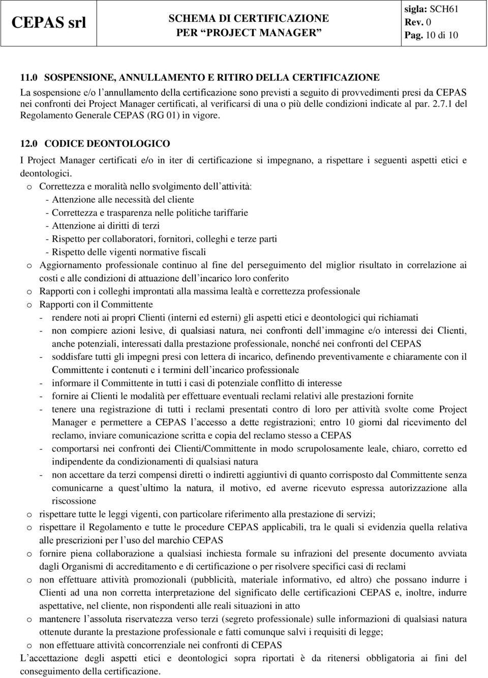 Manager certificati, al verificarsi di una o più delle condizioni indicate al par. 2.7.1 del Regolamento Generale CEPAS (RG 01) in vigore. 12.