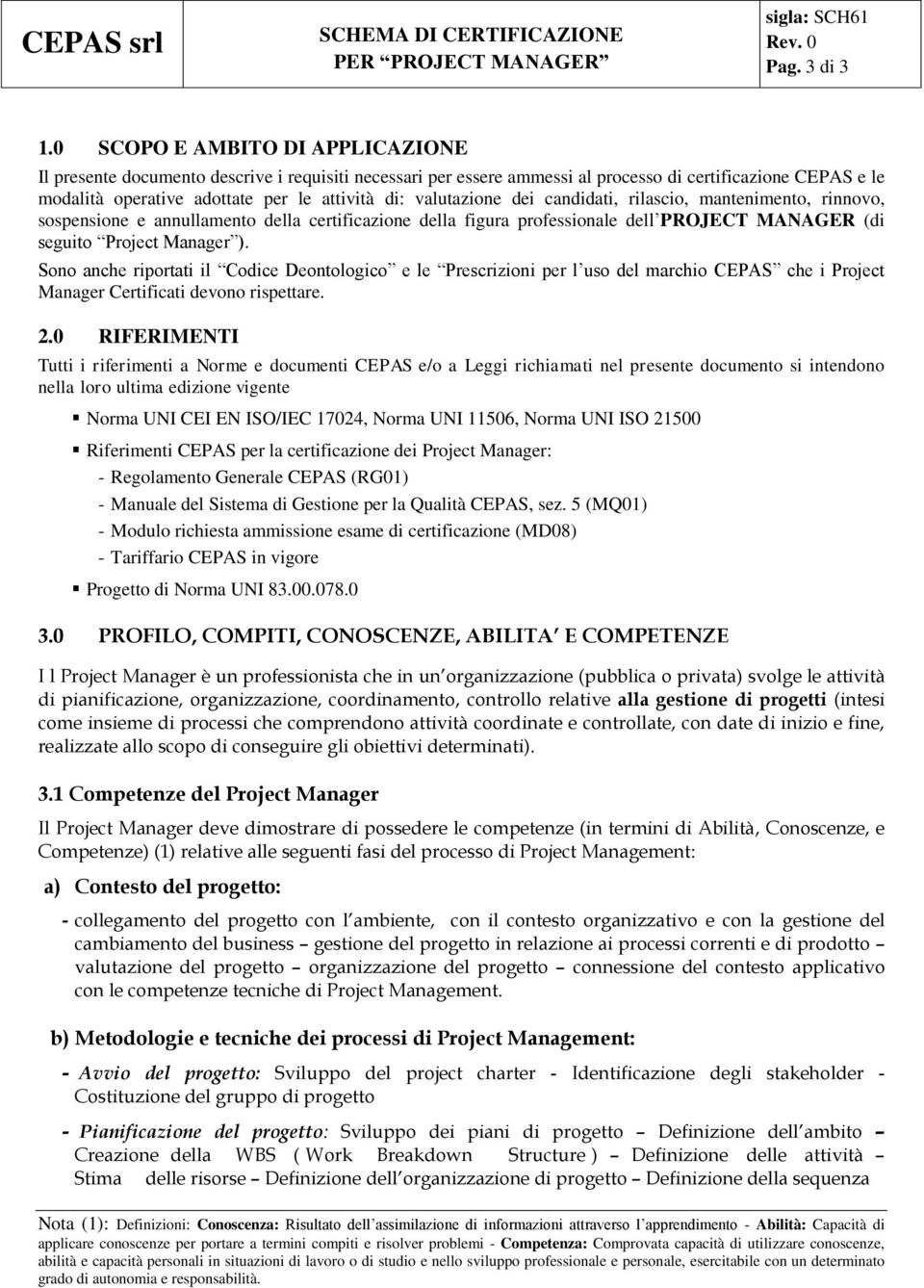 valutazione dei candidati, rilascio, mantenimento, rinnovo, sospensione e annullamento della certificazione della figura professionale dell PROJECT MANAGER (di seguito Project Manager ).