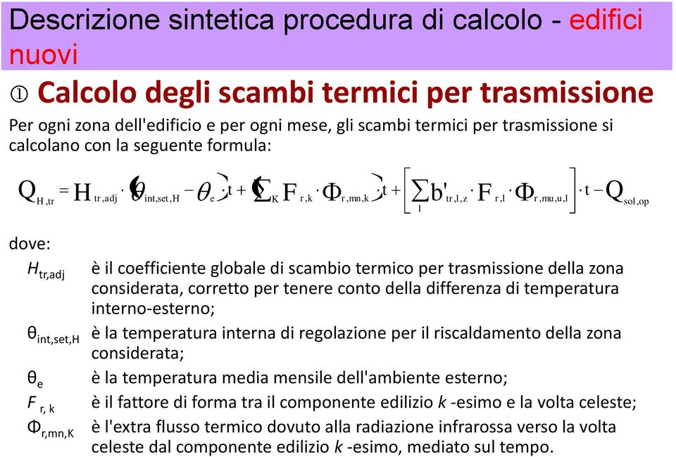 tenere conto della differenza di temperatura interno-esterno; θ int,set,h è la temperatura interna di regolazione per il riscaldamento della zona considerata; θ e è la temperatura media mensile