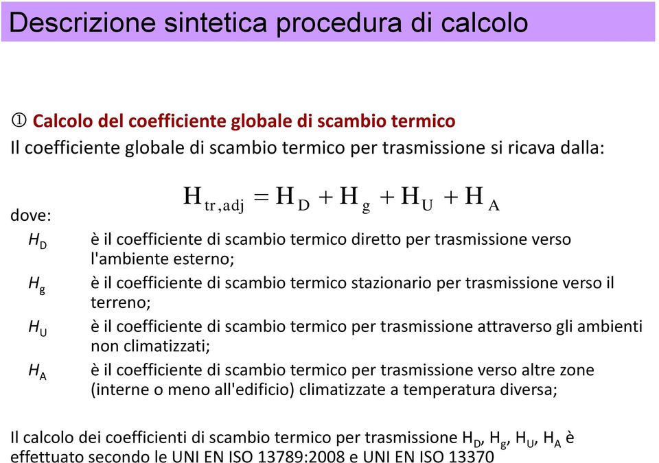 è il coefficiente di scambio termico per trasmissione attraverso gli ambienti non climatizzati; è il coefficiente di scambio termico per trasmissione verso altre zone (interne o meno