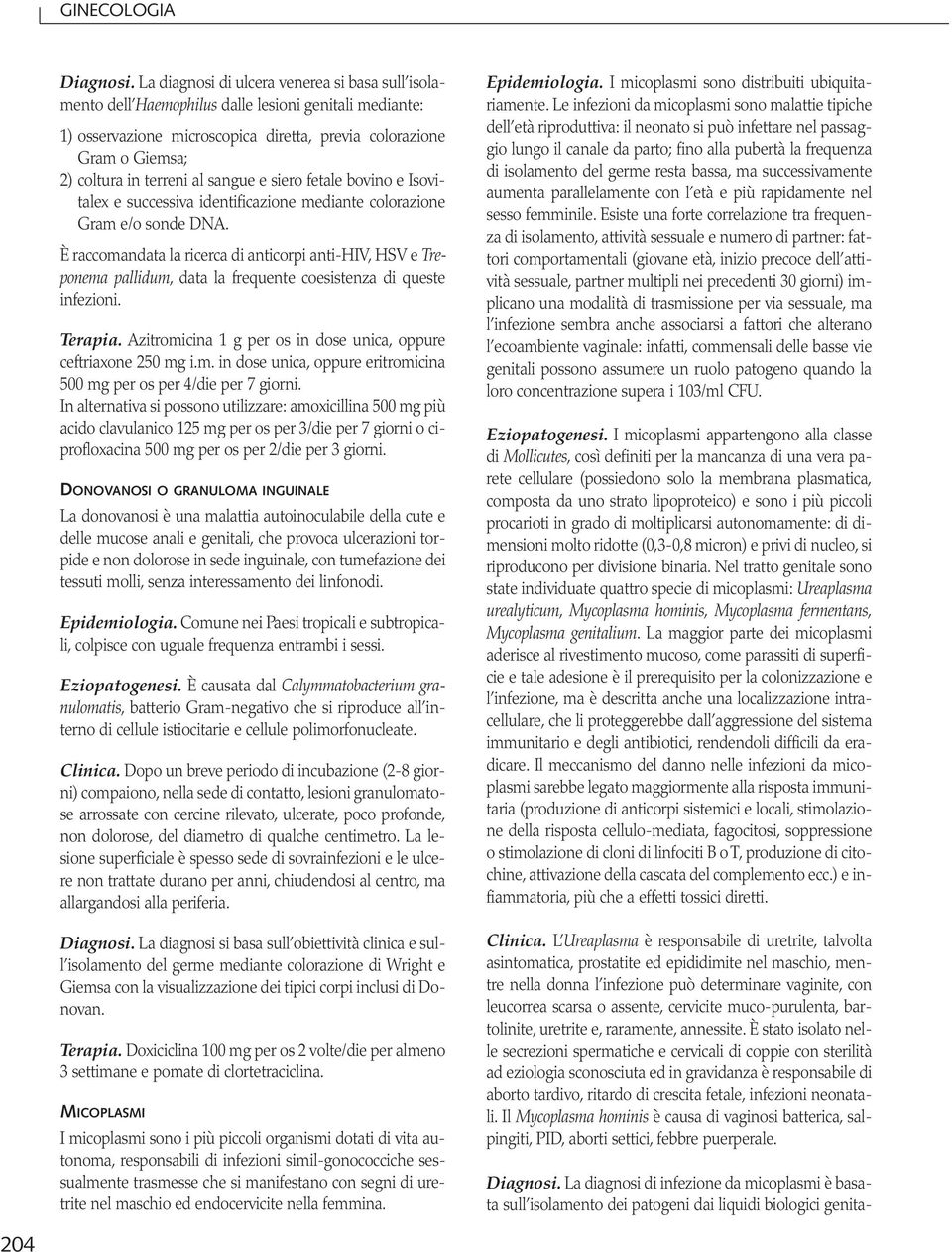 al sangue e siero fetale bovino e Isovitalex e successiva identificazione mediante colorazione Gram e/o sonde DNA.