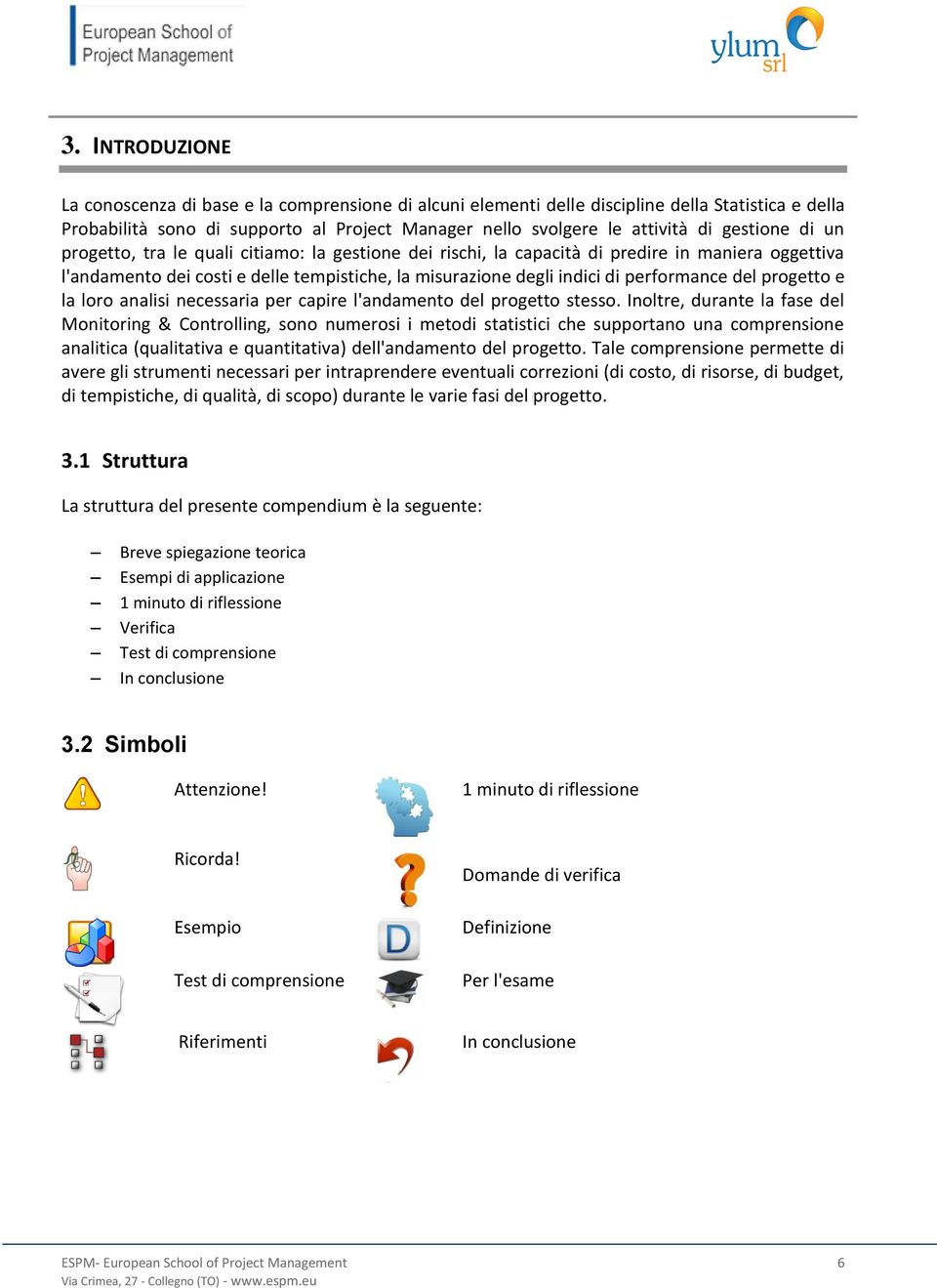 performance del progetto e la loro analisi necessaria per capire l'andamento del progetto stesso.