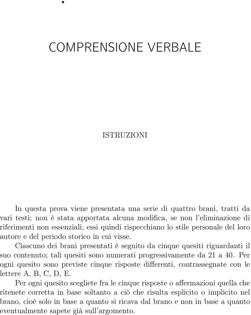 Ciascuno dei brani presentati è seguito da cinque quesiti riguardanti il suo contenuto; tali quesiti sono numerati progressivamente da 21 a 40.