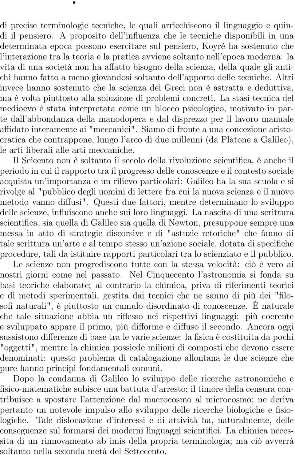 epoca moderna: la vita di una società non ha affatto bisogno della scienza, della quale gli antichi hanno fatto a meno giovandosi soltanto dell apporto delle tecniche.