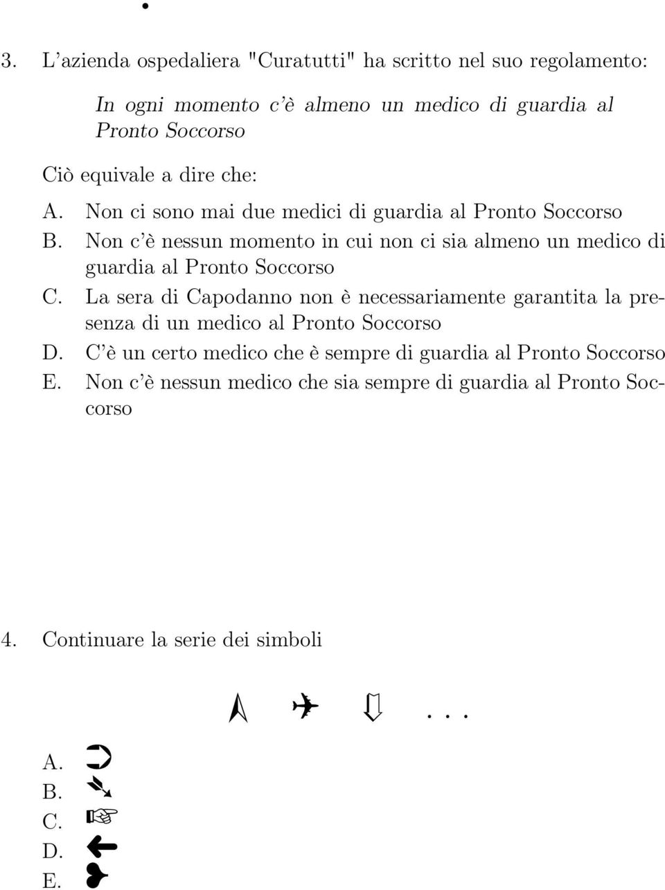 Non c è nessun momento in cui non ci sia almeno un medico di guardia al Pronto Soccorso C.