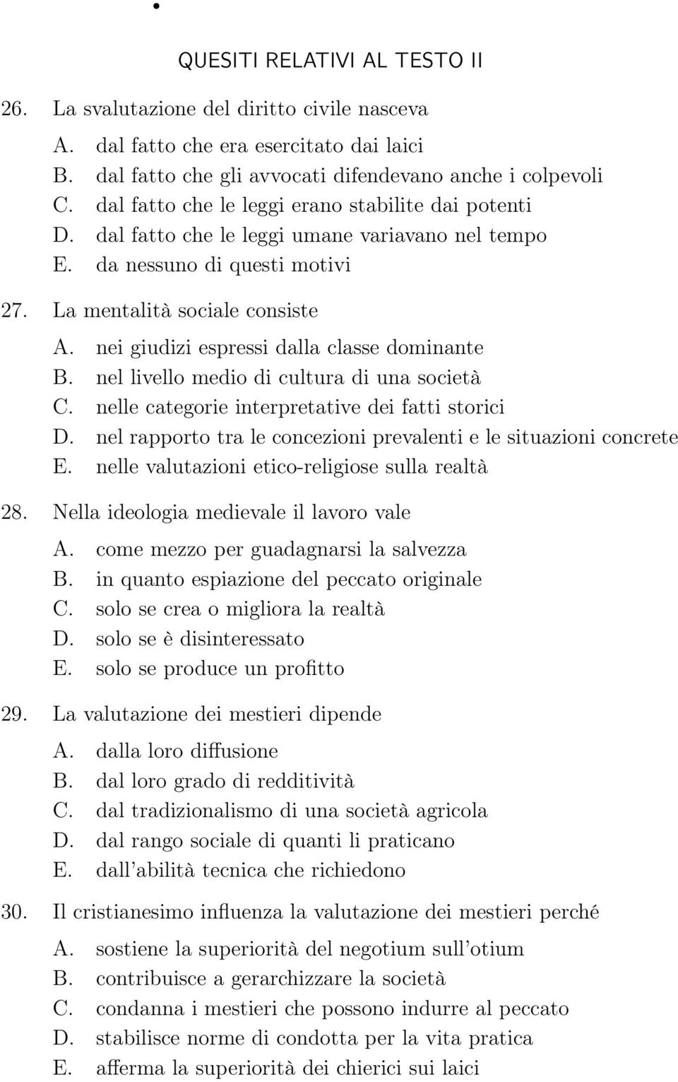 nei giudizi espressi dalla classe dominante B. nel livello medio di cultura di una società C. nelle categorie interpretative dei fatti storici D.