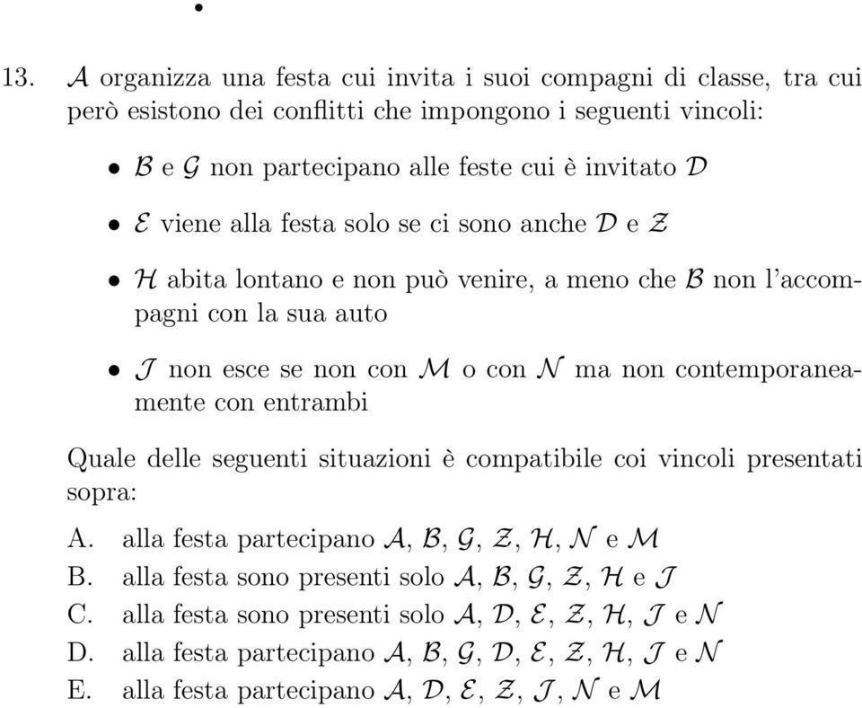 contemporaneamente con entrambi Quale delle seguenti situazioni è compatibile coi vincoli presentati sopra: A. alla festa partecipano A, B, G, Z, H, N e M B.