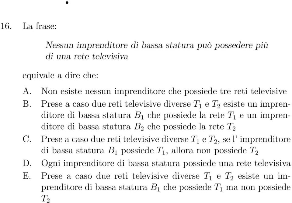 Prese a caso due reti televisive diverse T 1 e T 2 esiste un imprenditore di bassa statura B 1 che possiede la rete T 1 e un imprenditore di bassa statura B 2 che possiede la