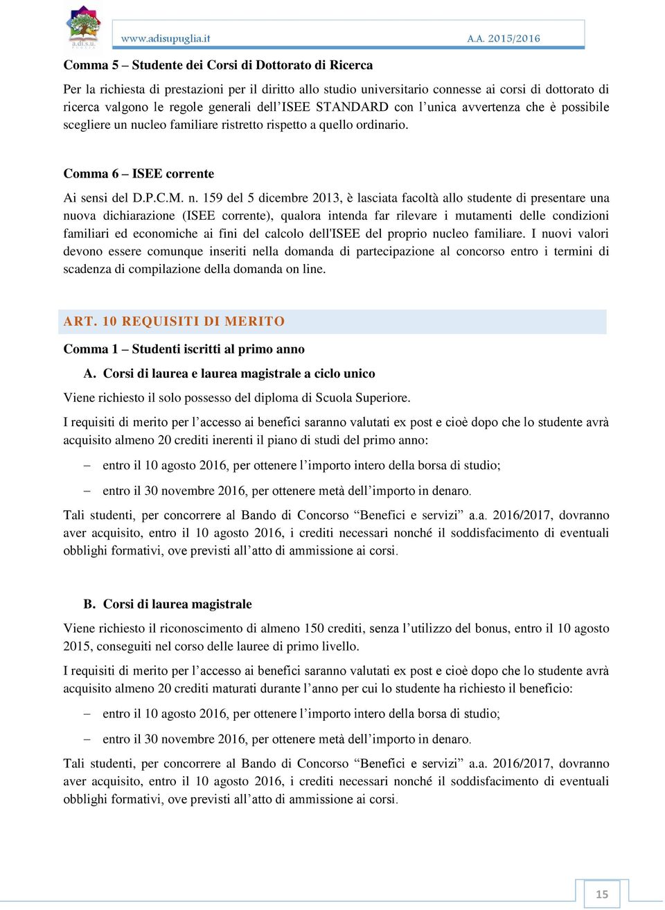 cleo familiare ristretto rispetto a quello ordinario. Comma 6 ISEE corrente Ai sensi del D.P.C.M. n.