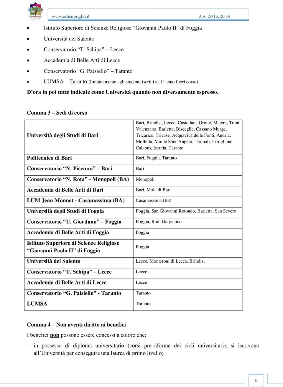 Comma 3 Sedi di corso Università degli Studi di Bari Politecnico di Bari Conservatorio N. Piccinni Bari Conservatorio N.