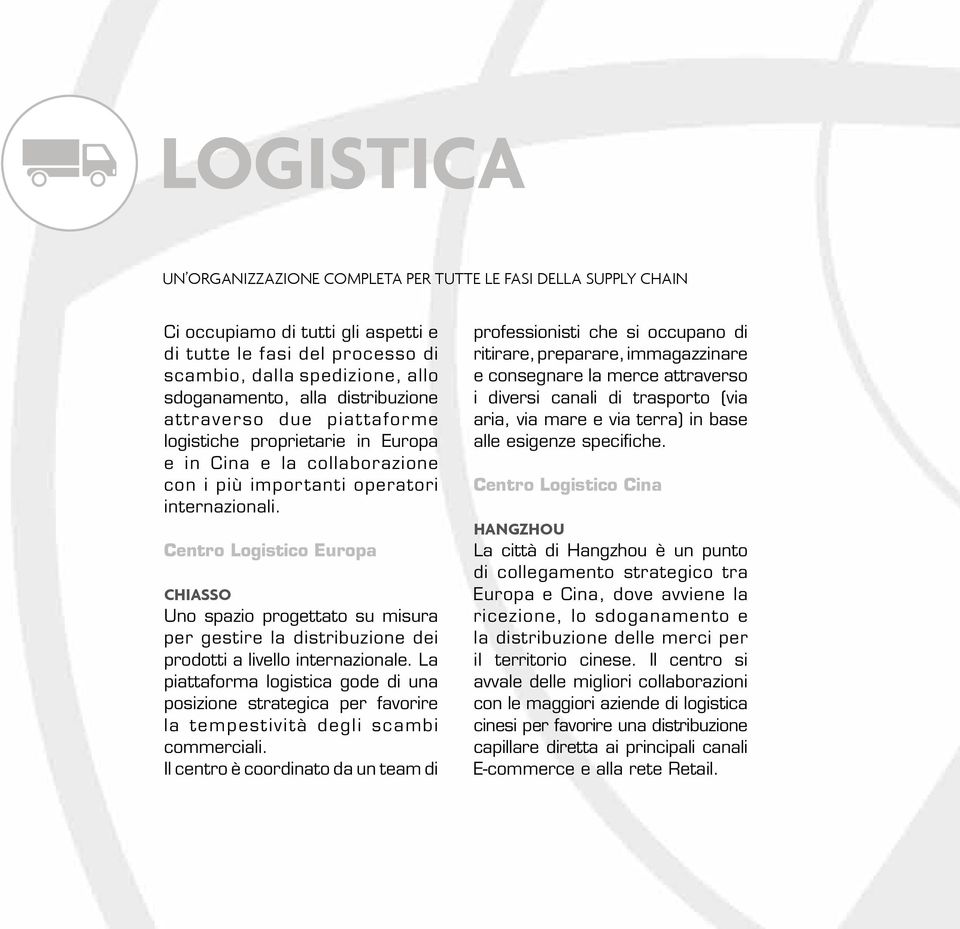 Centro Logistico Europa Chiasso Uno spazio progettato su misura per gestire la distribuzione dei prodotti a livello internazionale.