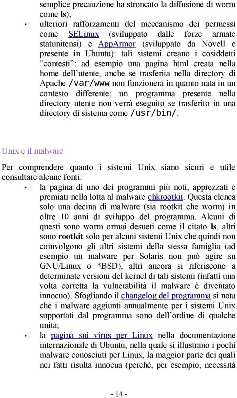 funzionerà in quanto nata in un contesto differente; un programma presente nella directory utente non verrà eseguito se trasferito in una directory di sistema come /usr/bin/.