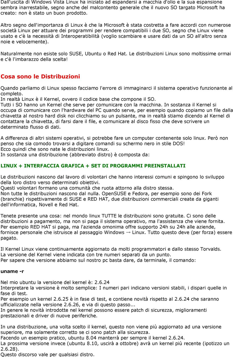 Altro segno dell'importanza di Linux è che la Microsoft è stata costretta a fare accordi con numerose società Linux per attuare dei programmi per rendere compatibili i due SO, segno che Linux viene