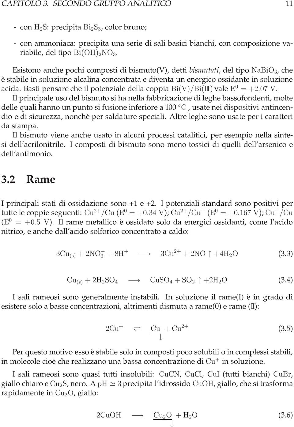 Basti pensare che il potenziale della coppia Bi(V)/Bi(III) vale E 0 =+2.07 V.