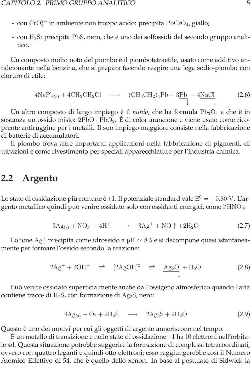 CH 2 Cl (CH 3 CH 2 ) 4 Pb + 3Pb +4NaCl (2.6) Unaltrocompostodilargoimpiegoèilminio, che ha formula Pb 3 O 4 echeèin sostanza un ossido misto: 2PbO PbO 2.