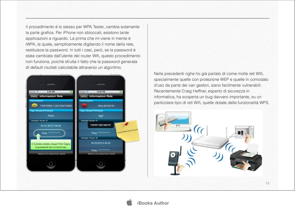 In tutti i casi, però, se la password è stata cambiata dall utente del router Wifi, questo procedimento non funziona, poichè sfrutta il fatto che la password generata di default risultati calcolabile