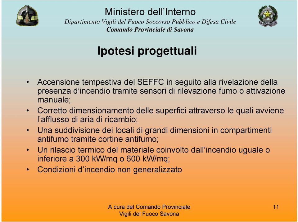 di ricambio; Una suddivisione dei locali di grandi dimensioni in compartimenti antifumo tramite cortine antifumo; Un rilascio