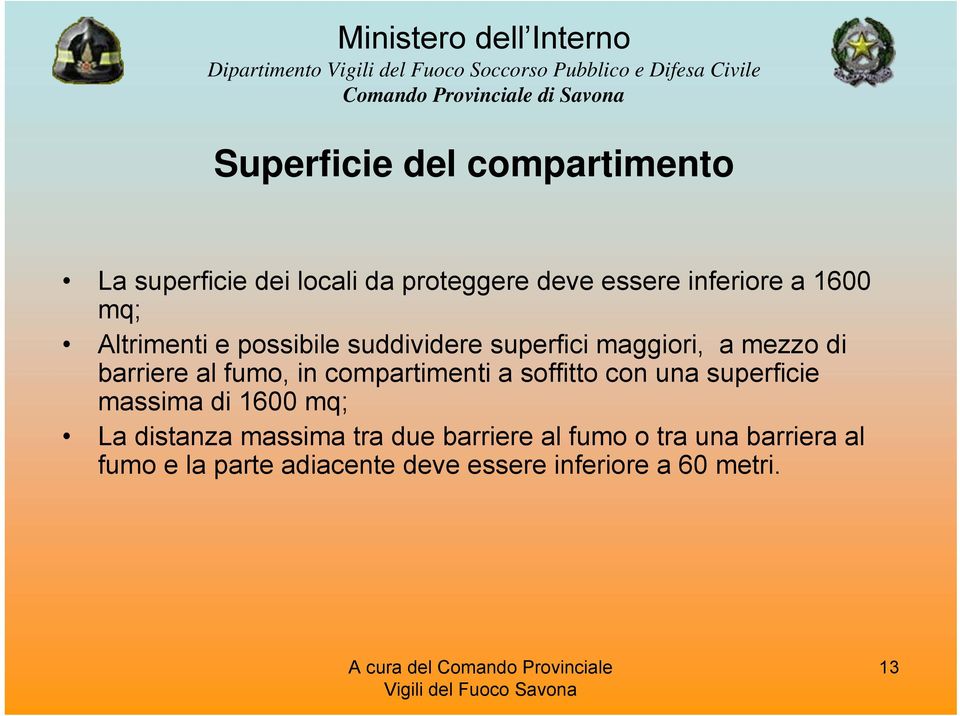 compartimenti a soffitto con una superficie massima di 1600 mq; La distanza massima tra due