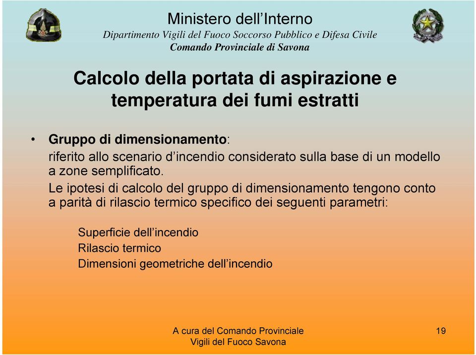 Le ipotesi di calcolo del gruppo di dimensionamento tengono conto a parità di rilascio termico