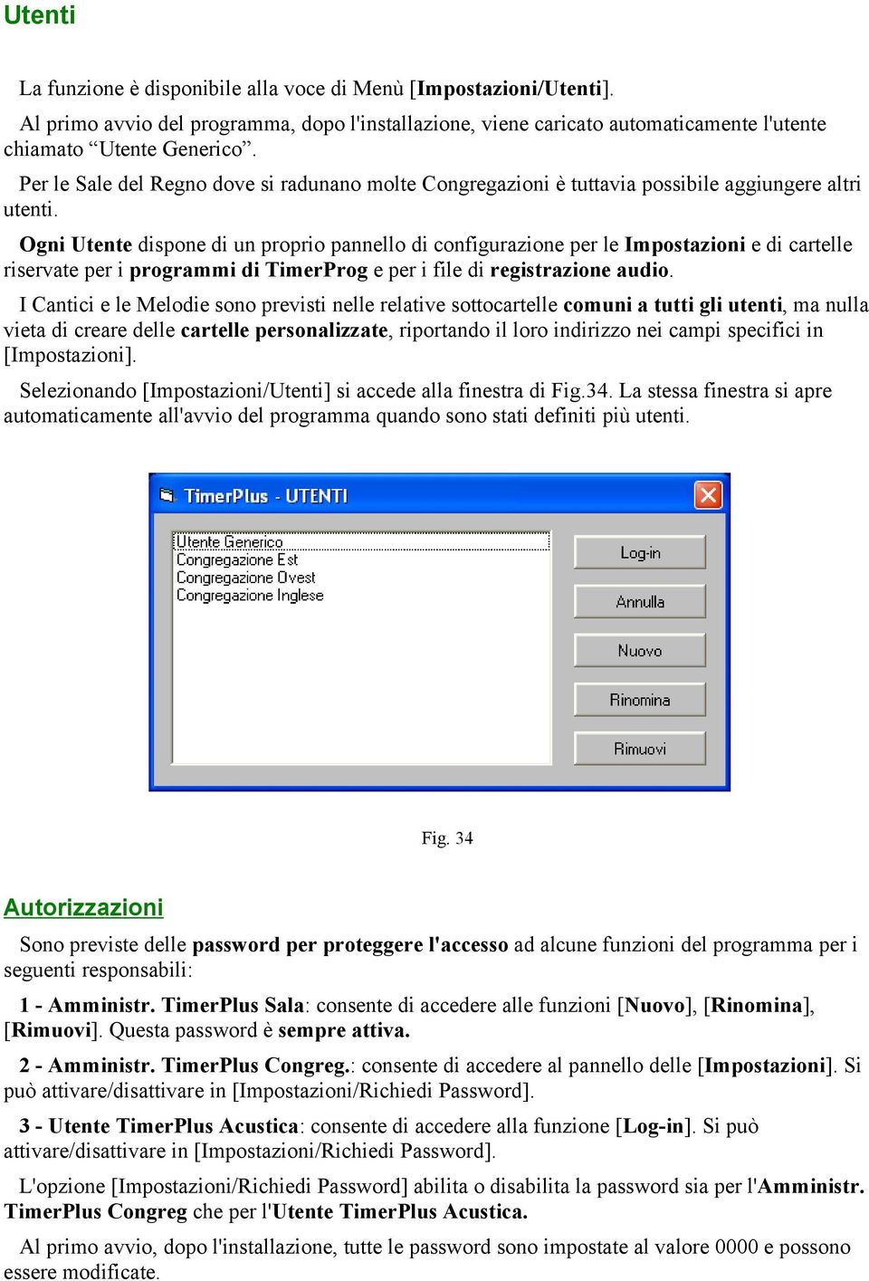 Ogni Utente dispone di un proprio pannello di configurazione per le Impostazioni e di cartelle riservate per i programmi di TimerProg e per i file di registrazione audio.