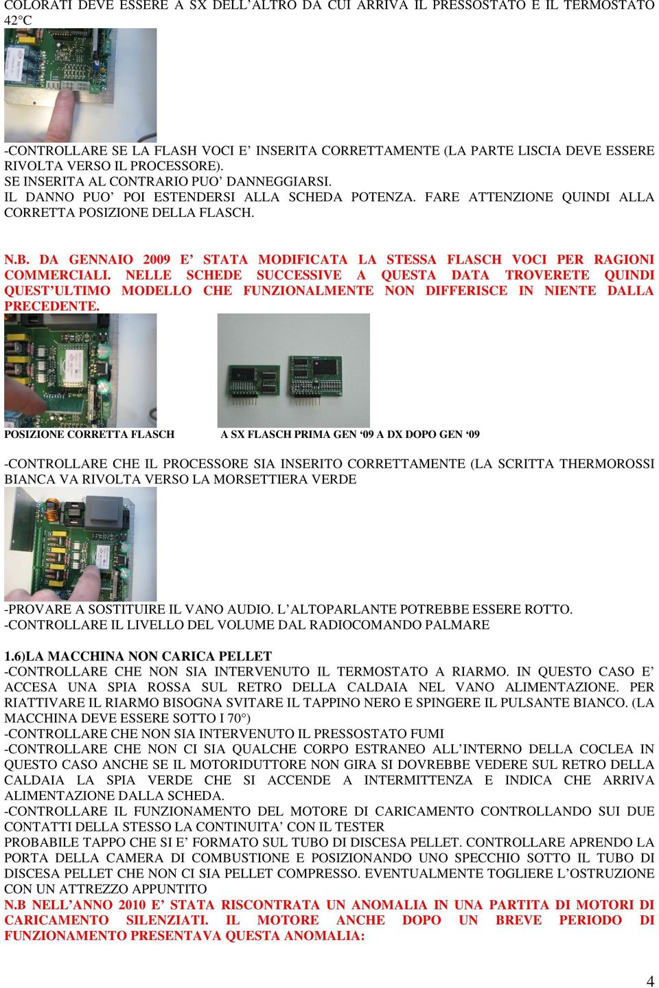 DA GENNAIO 2009 E STATA MODIFICATA LA STESSA FLASCH VOCI PER RAGIONI COMMERCIALI.