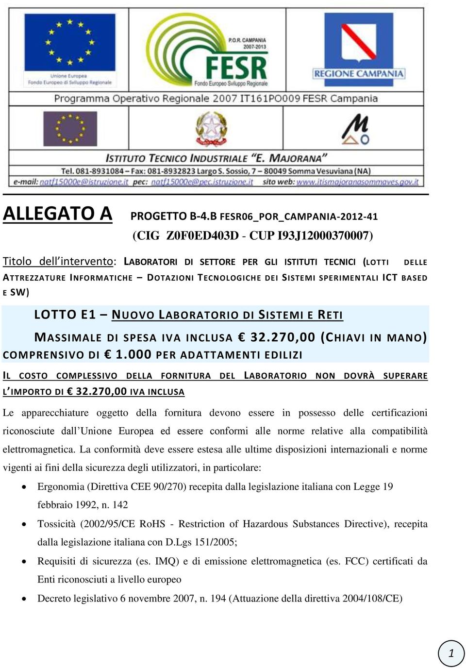 DEI SISTEMI SPERIMENTALI ICT BASED E SW) LOTTO E NUOVO LABORATORIO DI SISTEMI E RETI MASSIMALE DI SPESA IVA INCLUSA 32.270,00 (CHIAVI IN MANO) COMPRENSIVO DI.