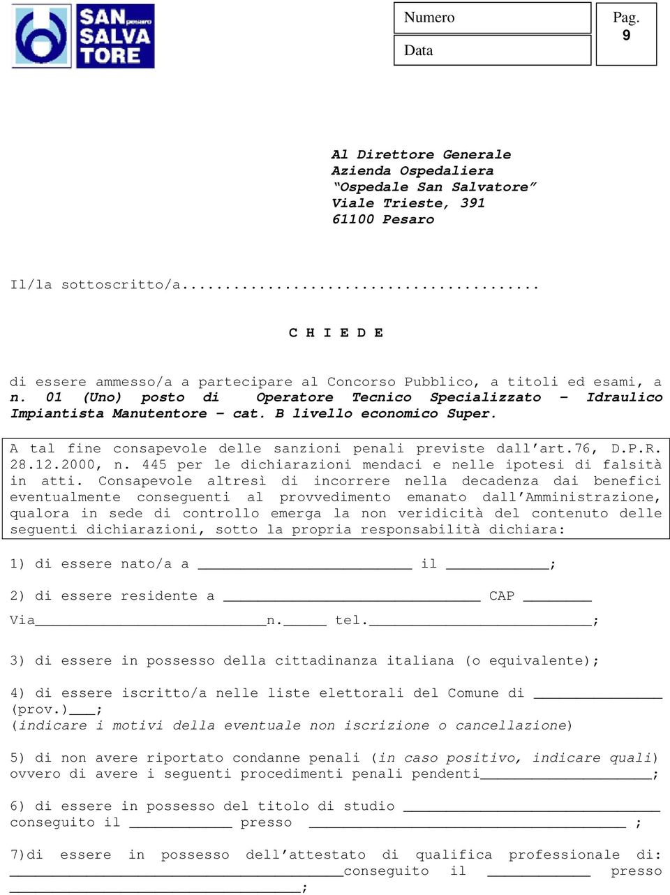 B livello economico Super. A tal fine consapevole delle sanzioni penali previste dall art.76, D.P.R. 28.12.2000, n. 445 per le dichiarazioni mendaci e nelle ipotesi di falsità in atti.