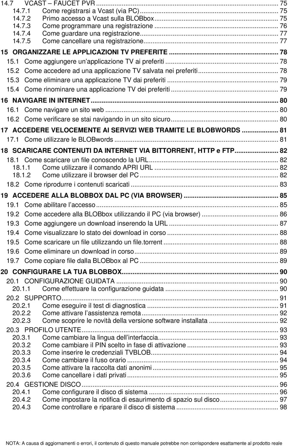 .. 78 15.3 Come eliminare una applicazione TV dai preferiti... 79 15.4 Come rinominare una applicazione TV dei preferiti... 79 16 NAVIGARE IN INTERNET... 80 16.