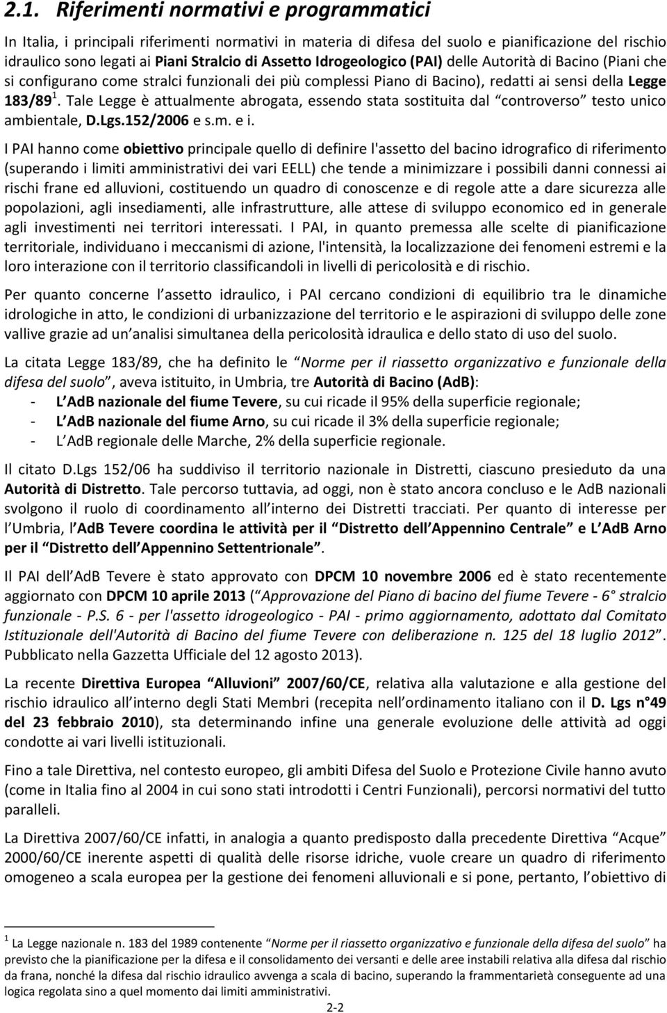 Tale Legge è attualmente abrogata, essendo stata sostituita dal controverso testo unico ambientale, D.Lgs.152/2006 e s.m. e i.