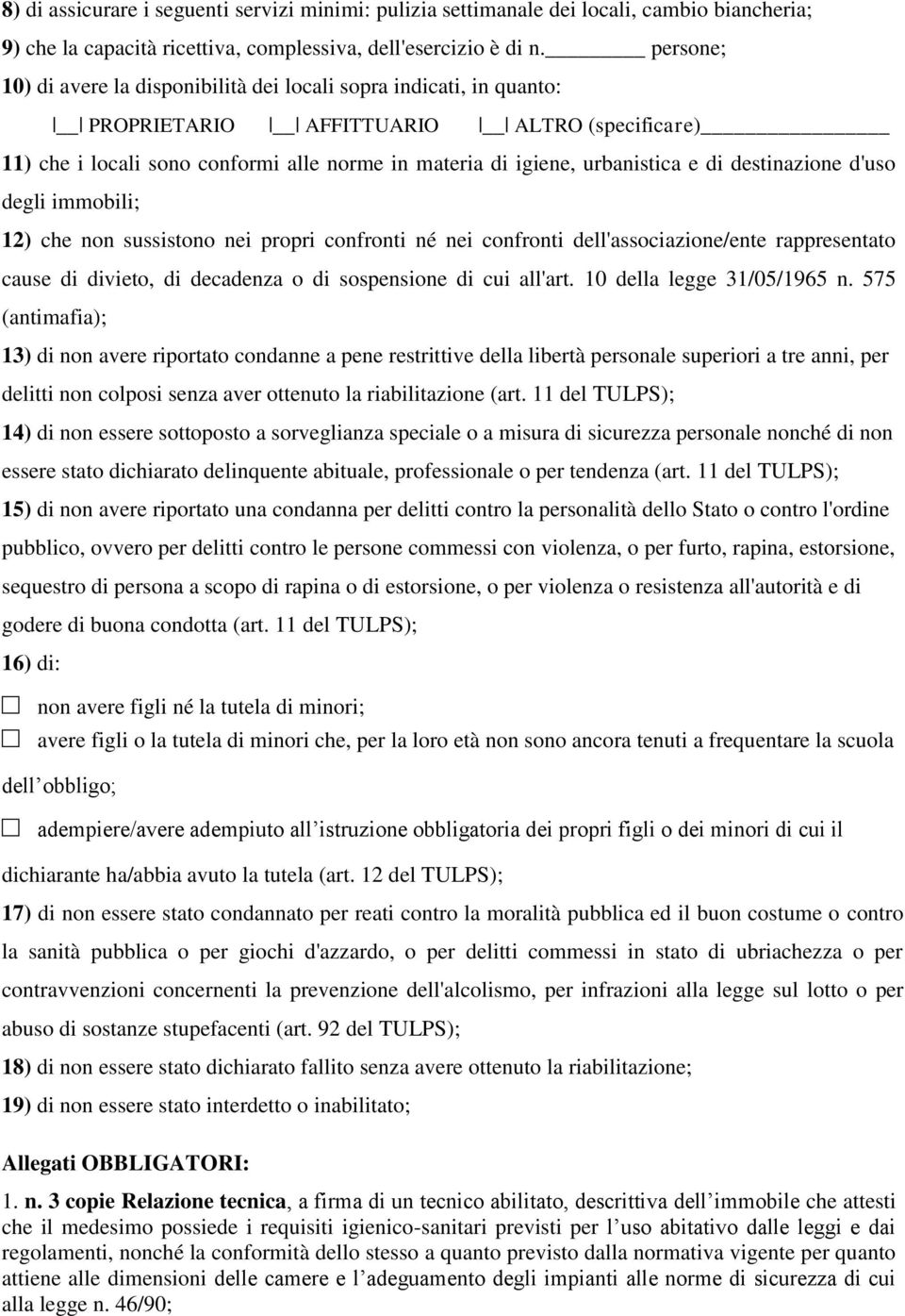 di destinazione d'uso degli immobili; 12) che non sussistono nei propri confronti né nei confronti dell'associazione/ente rappresentato cause di divieto, di decadenza o di sospensione di cui all'art.