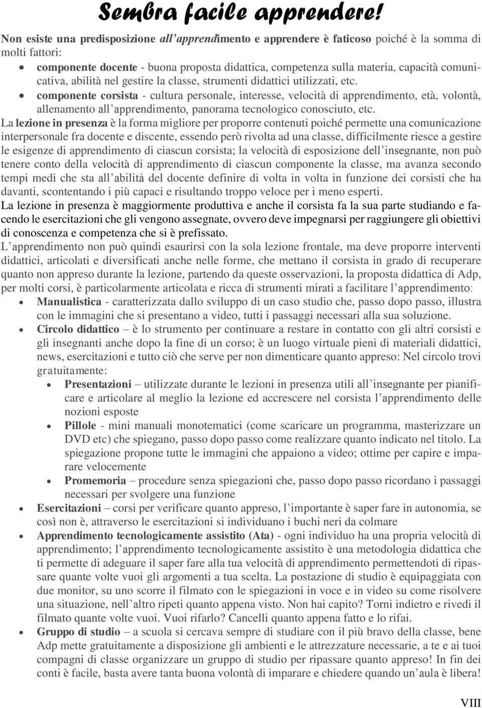 comunicativa, abilità nel gestire la classe, strumenti didattici utilizzati, etc.