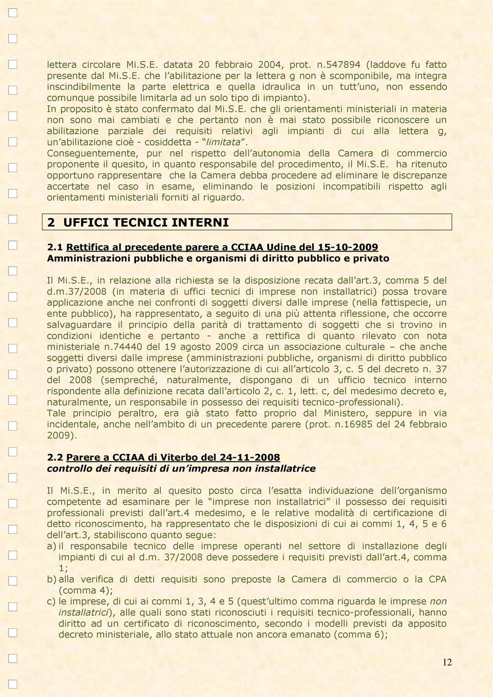 che l abilitazione per la lettera g non è scomponibile, ma integra inscindibilmente la parte elettrica e quella idraulica in un tutt uno, non essendo comunque possibile limitarla ad un solo tipo di