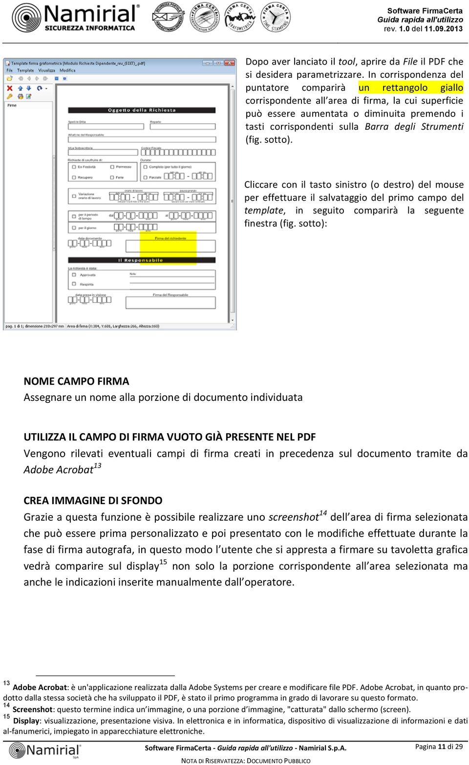 Strumenti (fig. sotto). Cliccare con il tasto sinistro (o destro) del mouse per effettuare il salvataggio del primo campo del template, in seguito comparirà la seguente finestra (fig.