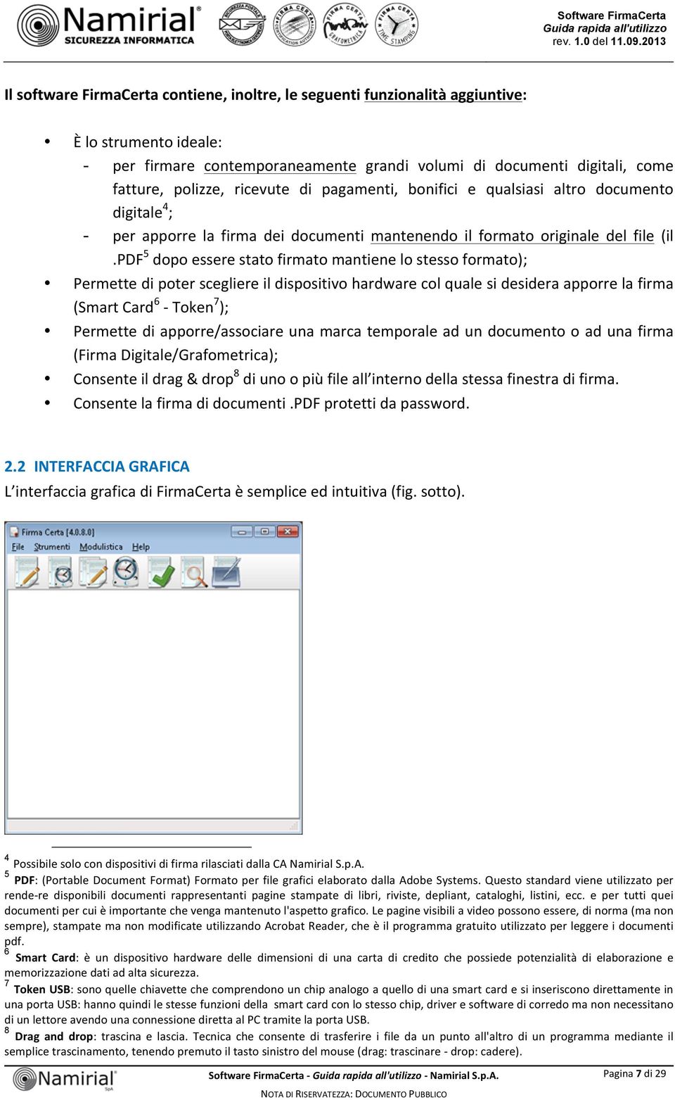 pdf 5 dopo essere stato firmato mantiene lo stesso formato); Permette di poter scegliere il dispositivo hardware col quale si desidera apporre la firma (Smart Card 6 - Token 7 ); Permette di