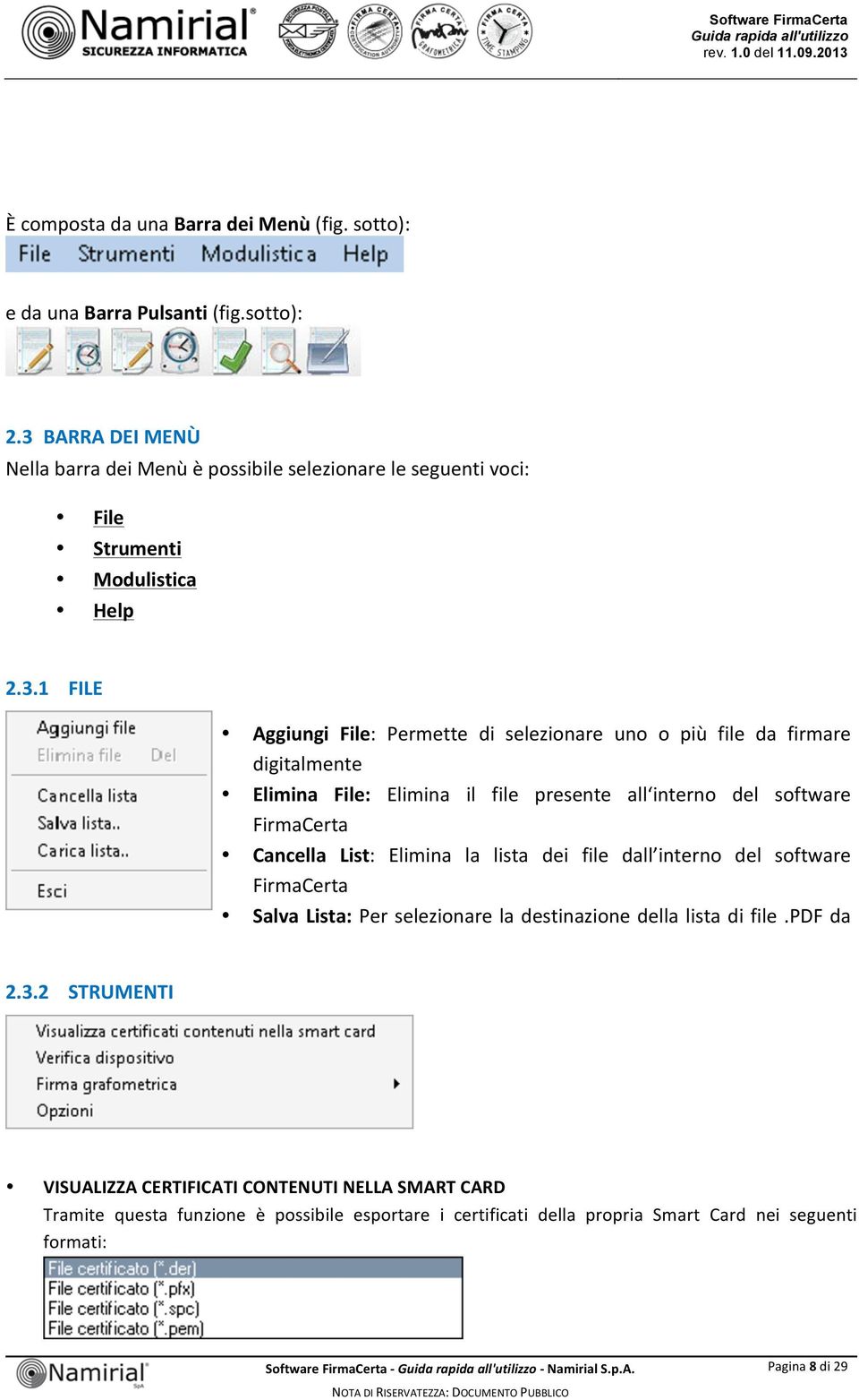 Elimina la lista dei file dall interno del software FirmaCerta Salva Lista: Per selezionare la destinazione della lista di file.