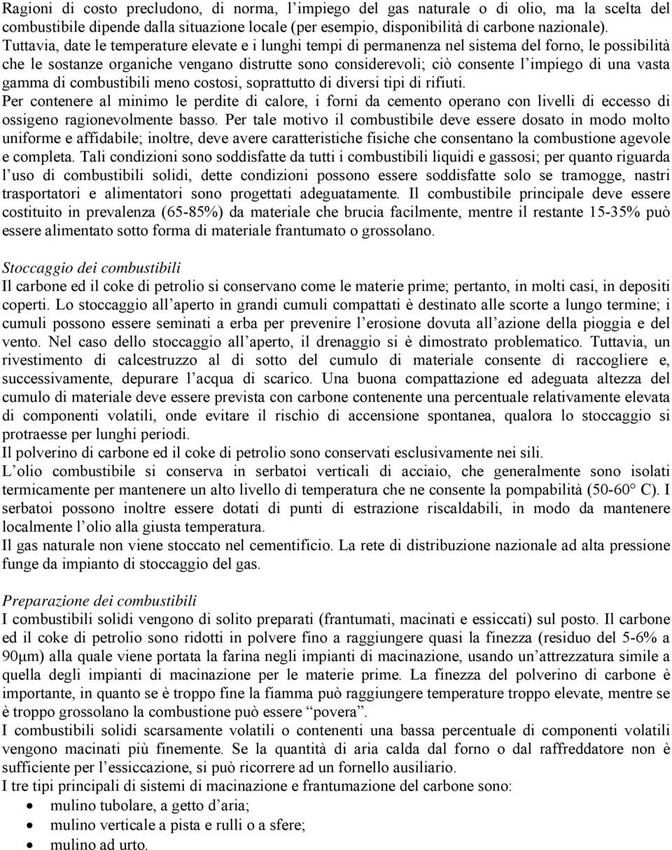 una vasta gamma di combustibili meno costosi, soprattutto di diversi tipi di rifiuti.