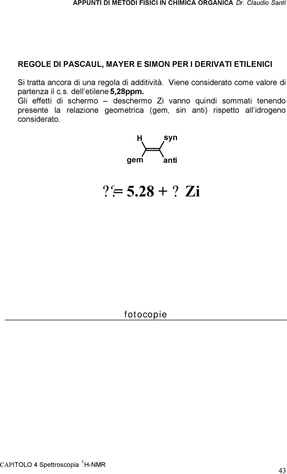 Gli effetti di schermo deschermo Zi vanno quindi sommati tenendo presente la relazione