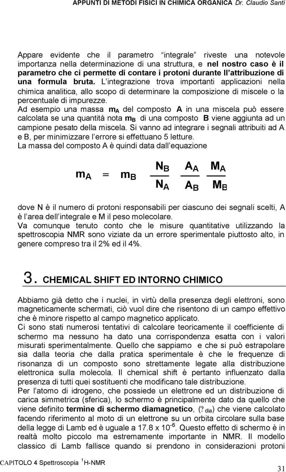 d esempio una massa m del composto in una miscela può essere calcolata se una quantità nota m B di una composto B viene aggiunta ad un campione pesato della miscela.