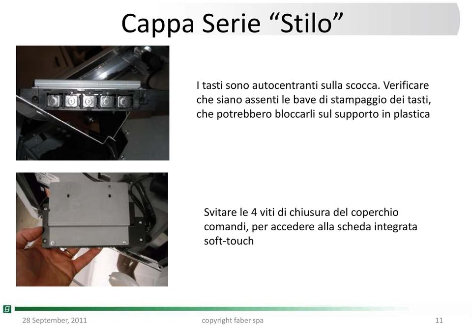 bloccarli sul supporto in plastica Svitare le 4 viti di chiusura del