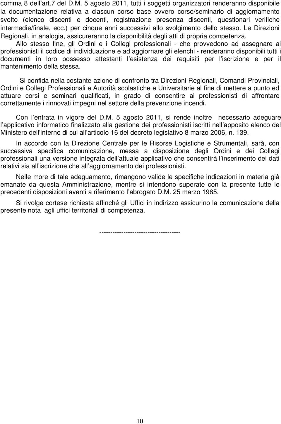 registrazione presenza discenti, questionari verifiche intermedie/finale, ecc.) per cinque anni successivi allo svolgimento dello stesso.