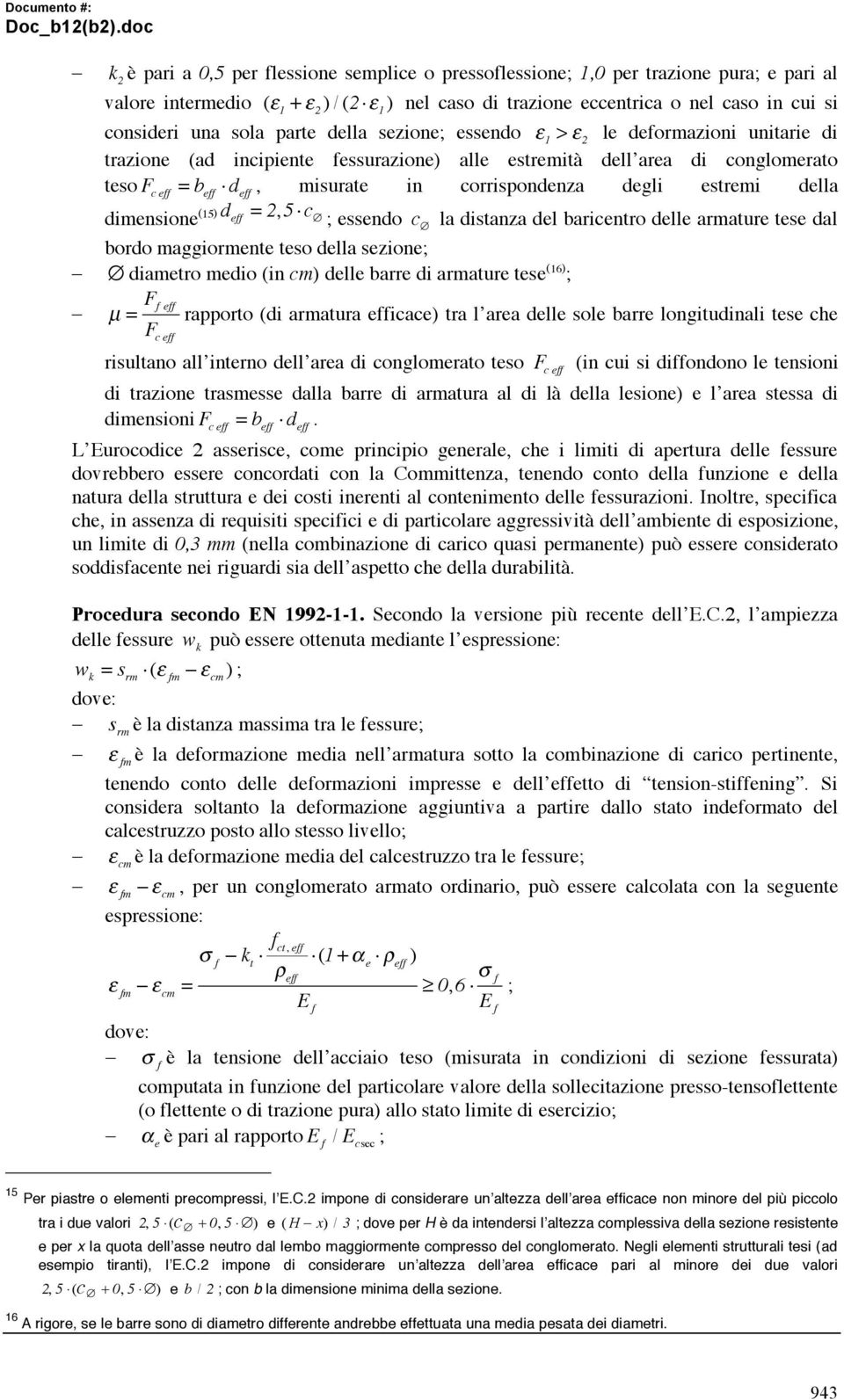 degli estremi della dimensione (15) d eff = 2,5 c essendo c la distanza del baricentro delle armature tese dal bordo maggiormente teso della sezione diametro medio (in cm) delle barre di armature