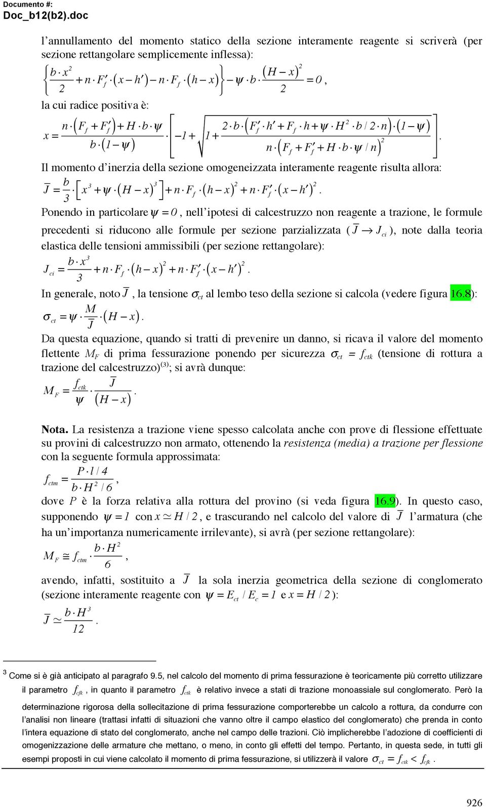 Il momento d inerzia della sezione omogeneizzata interamente reagente risulta allora: ( ) 3 ( ) 2 + n ( ) 2.