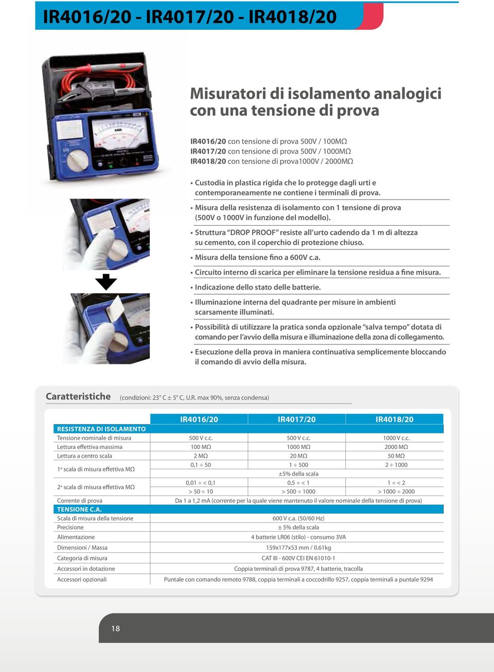 Misura della resistenza di isolamento con 1 tensione di prova (500V o 1000V in funzione del modello).