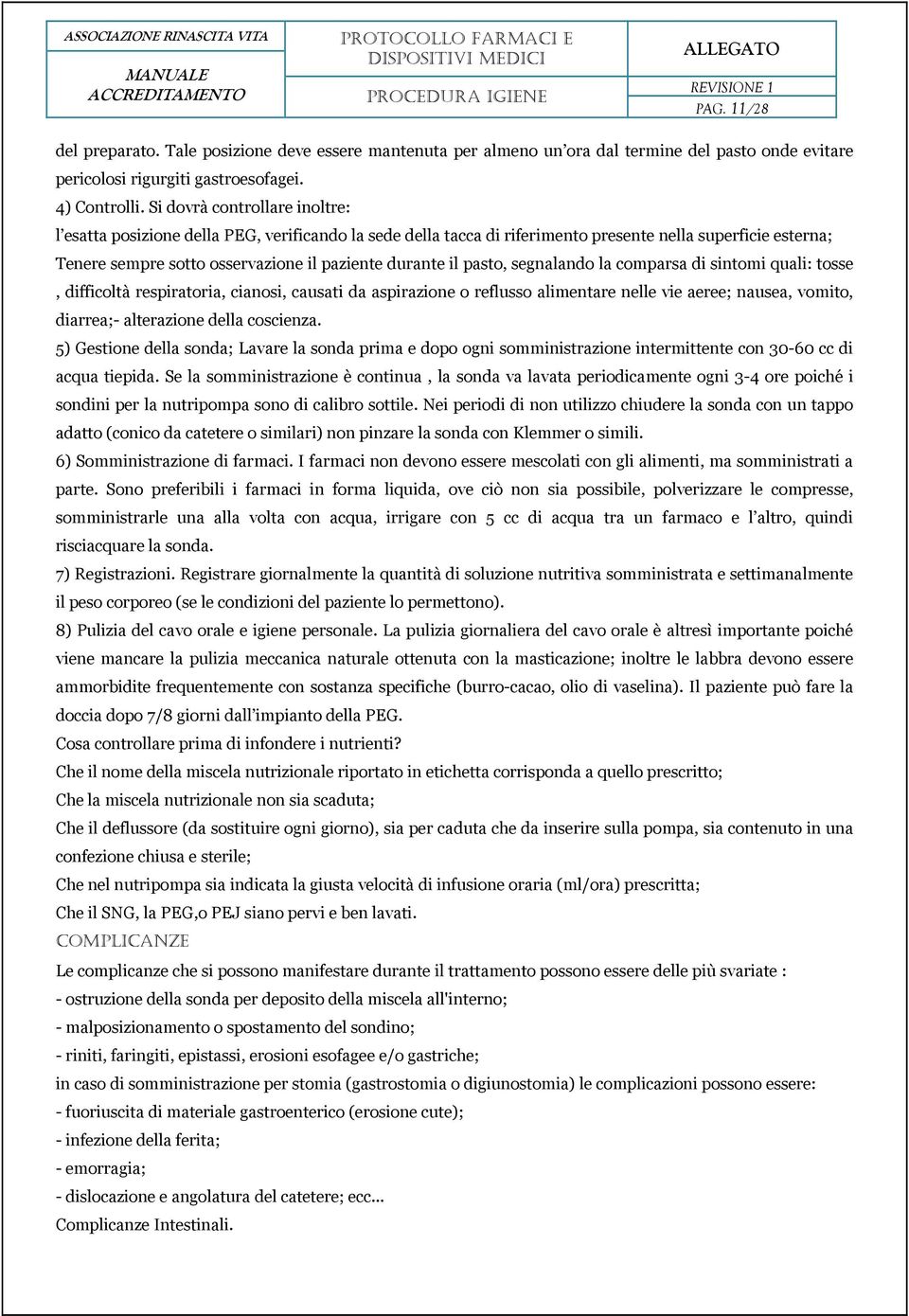 pasto, segnalando la comparsa di sintomi quali: tosse, difficoltà respiratoria, cianosi, causati da aspirazione o reflusso alimentare nelle vie aeree; nausea, vomito, diarrea;- alterazione della