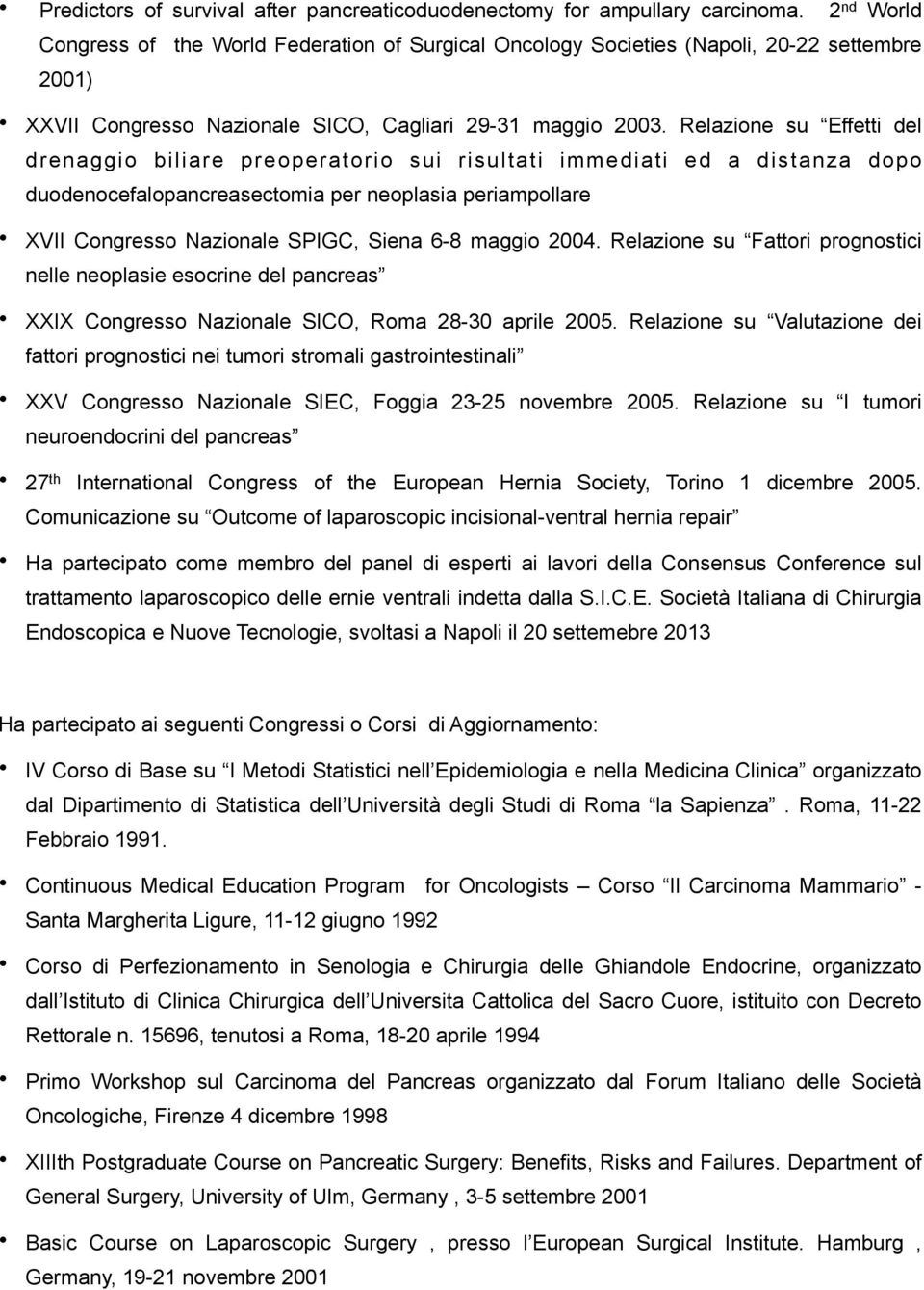 Relazione su Effetti del drenaggio biliare preoperatorio sui risultati immediati ed a distanza dopo duodenocefalopancreasectomia per neoplasia periampollare XVII Congresso Nazionale SPIGC, Siena 6-8