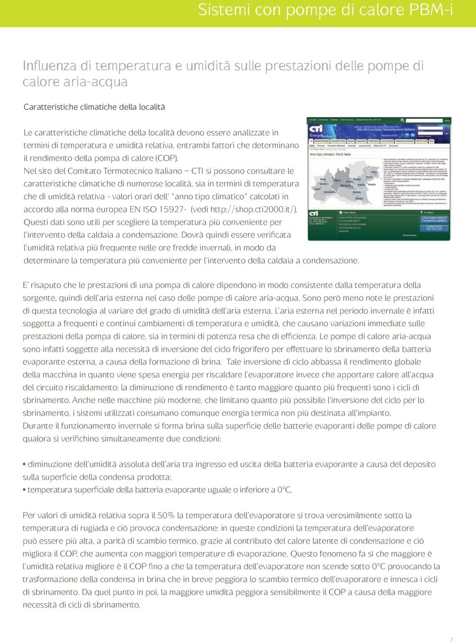 Nel sito del Comitato Termotecnico Italiano CTI si possono consultare le caratteristiche climatiche di numerose località, sia in termini di temperatura che di umidità relativa - valori orari dell'