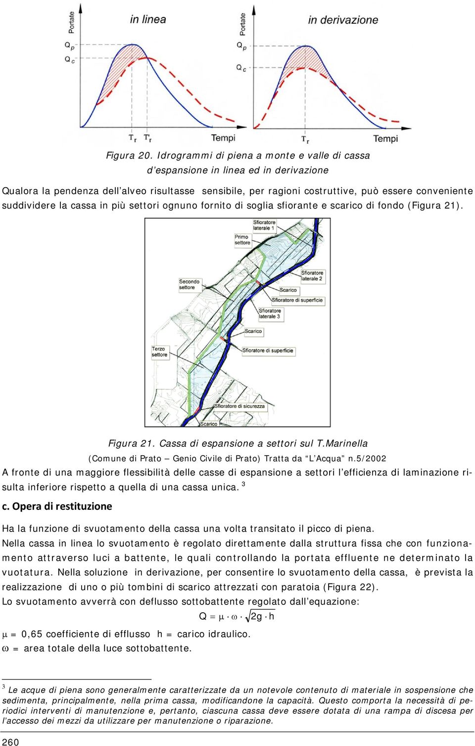 la cassa in più settori ognuno fornito di soglia sfiorante e scarico di fondo (Figura 1). Figura 1. Cassa di espansione a settori sul T.